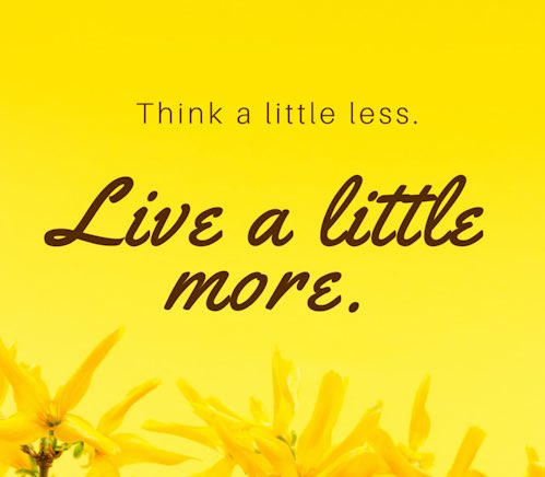 Saturday Friendly Reminder… Think a little less. Live a little more. 🙌🎉 #enjoylife #saturdayvibes #weekendmood #Saturdaythoughts