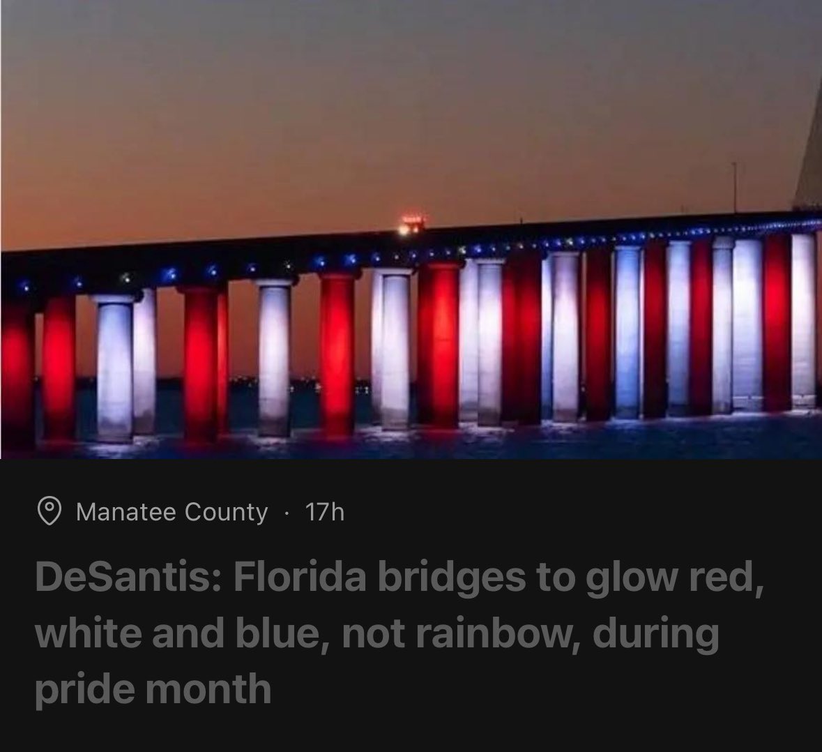 Ron DeSatan continues his maniacal reign over the GunShine State. Now he’s cancelling rainbow themed lighting of bridges, across Florida during Pride Month. He’s such a petty, hateful little man.