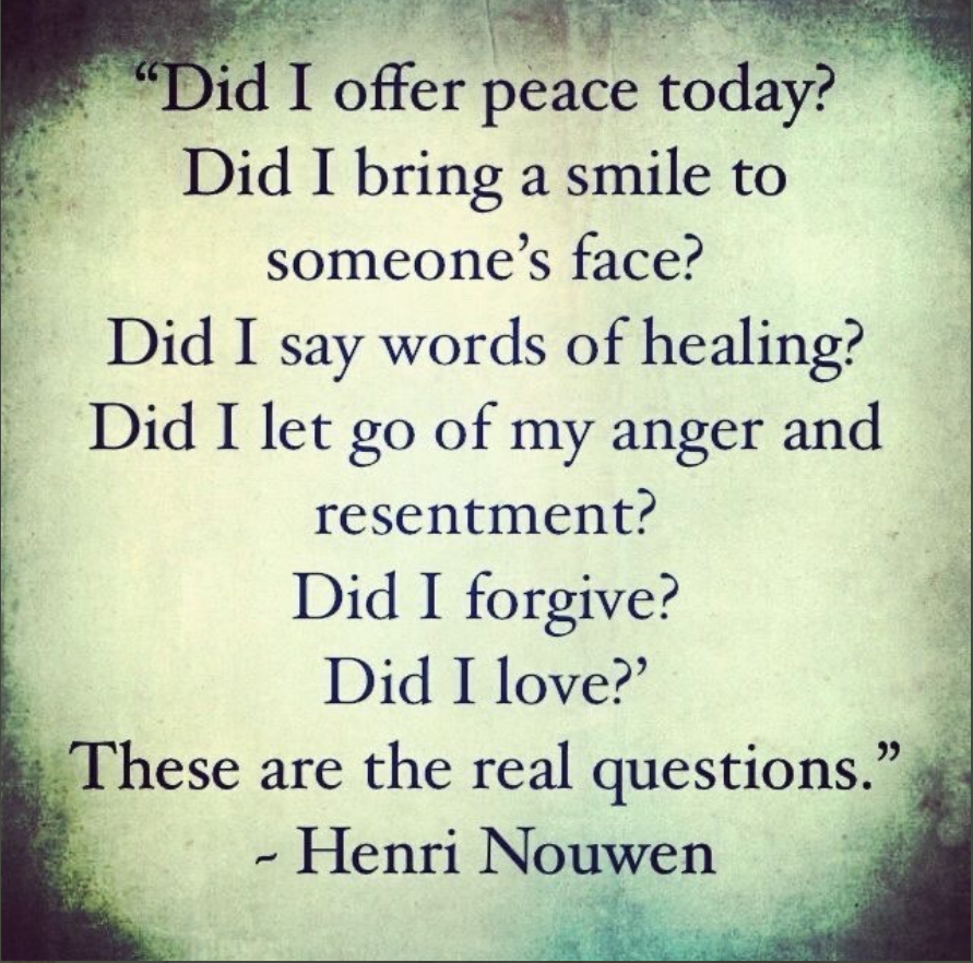 #peace #smile #healingwords #letgo #anger #resentment #forgive #love #realquestions #HenriNouwen #payitforward