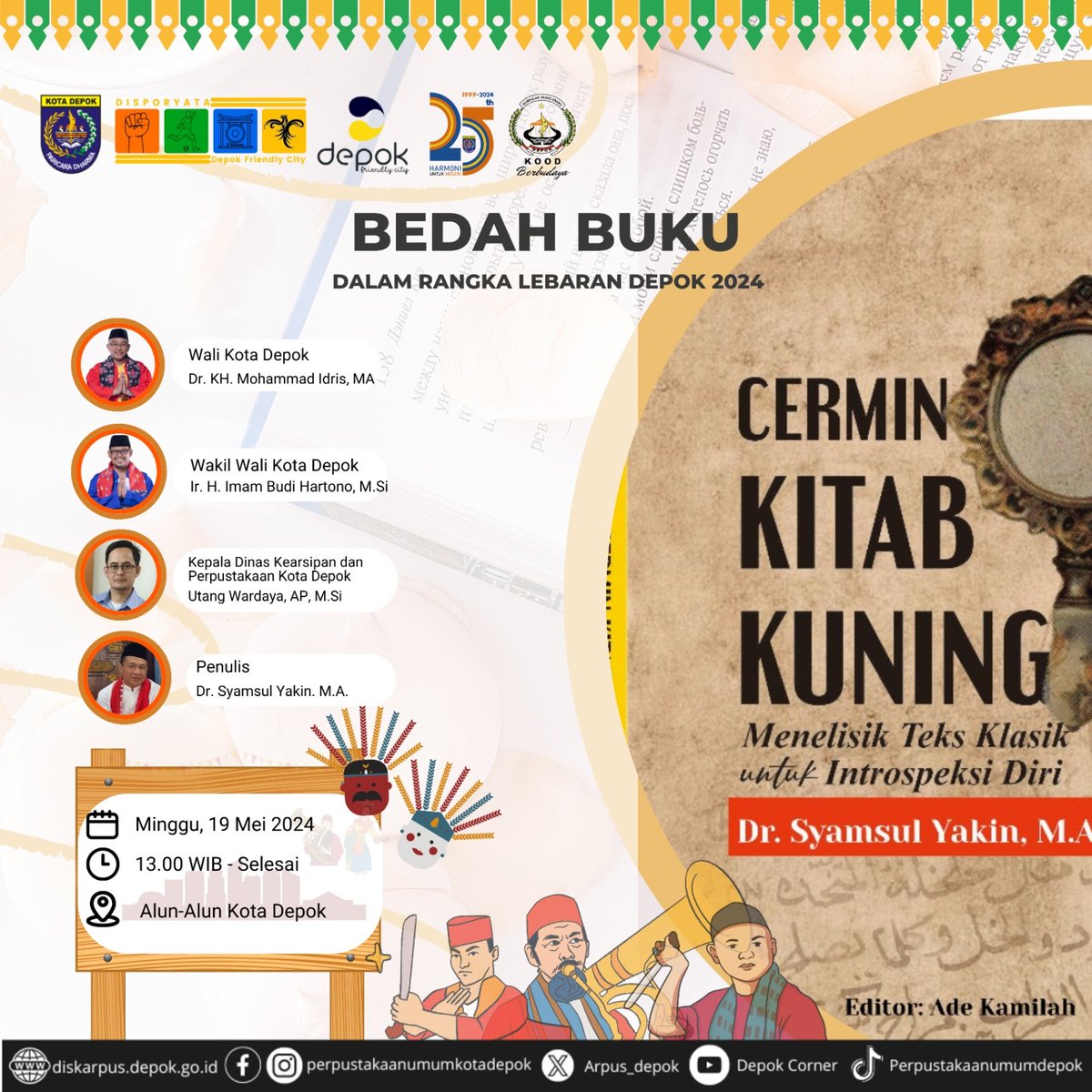 Dalam rangka memeriahkan Lebaran Depok, kite ada acara Bedah Buku nih "Cermin Kitab Kuning: Menelisik Teks Klasik Untuk Introspeksi Diri" karya Dr. Syamsul Yakin, M.A.
Catet waktunya ye!
📅 Minggu, 19 Mei 2024
⏰ 13.00 WIB-selesai
📍 Alun-Alun Kota Depok

Nyok kite ramein👍