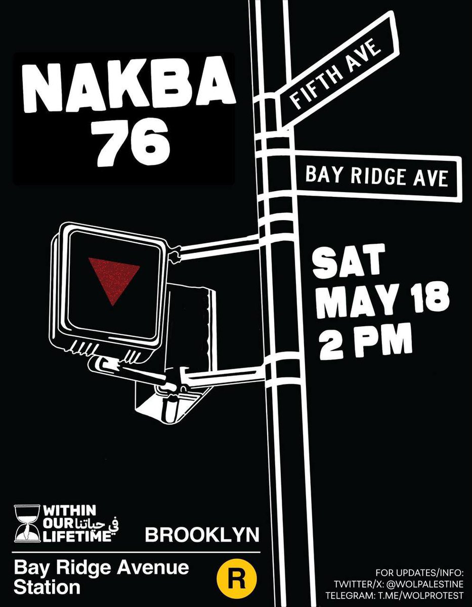🚨FLOOD BROOKLYN FOR GAZA🚨
🇵🇸NAKBA 76 IN BAY RIDGE🇵🇸

🇵🇸Resisting the Nakba since 1948
🗓️ Saturday, May 18th
⏰2 PM
📍 Bay Ridge Ave & 5th Ave in Bay Ridge
🚇 Take the R train