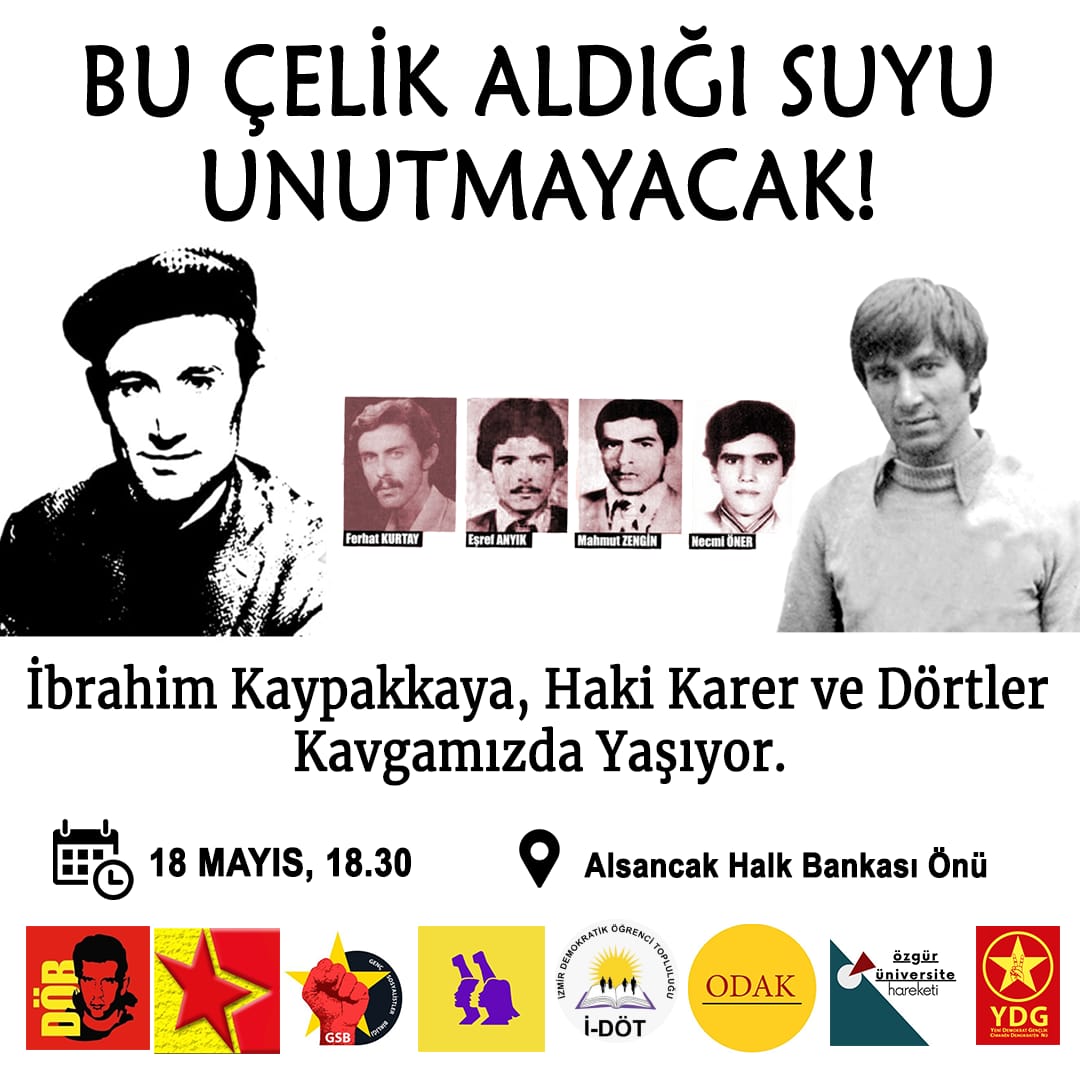 📍İzmir
Bu Çelik Aldığı Suyu Unutmayacak!
İbrahim Kaypakkaya nezdinde, devrim savaşçılarınu anmak için bir araya geliyoruz!

18 Mayıs / 18.30
Alsancak Halkbank Önü