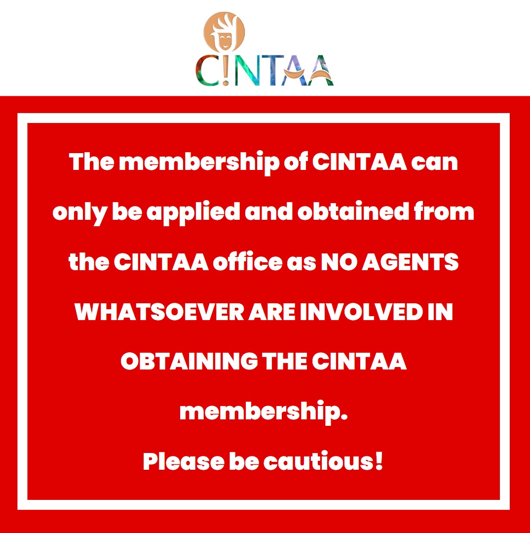 The membership of CINTAA can only be applied and obtained from the CINTAA office as NO AGENTS WHATSOEVER ARE INVOLVED IN OBTAINING THE CINTAA membership. Please be cautious!