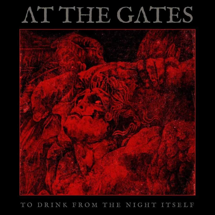 AT THE GATES ' To drink from the night itself ' Released on May 18 th 2018 6 Years ago today !