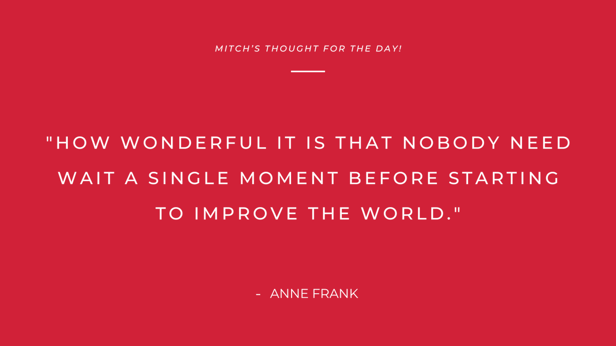 “How wonderful it is that nobody need wait a single moment before starting to improve the world.”
- Anne Frank

#Mitchsthoughtoftheday #quoteoftheday #quotes #quotestoliveby #dailyquotes