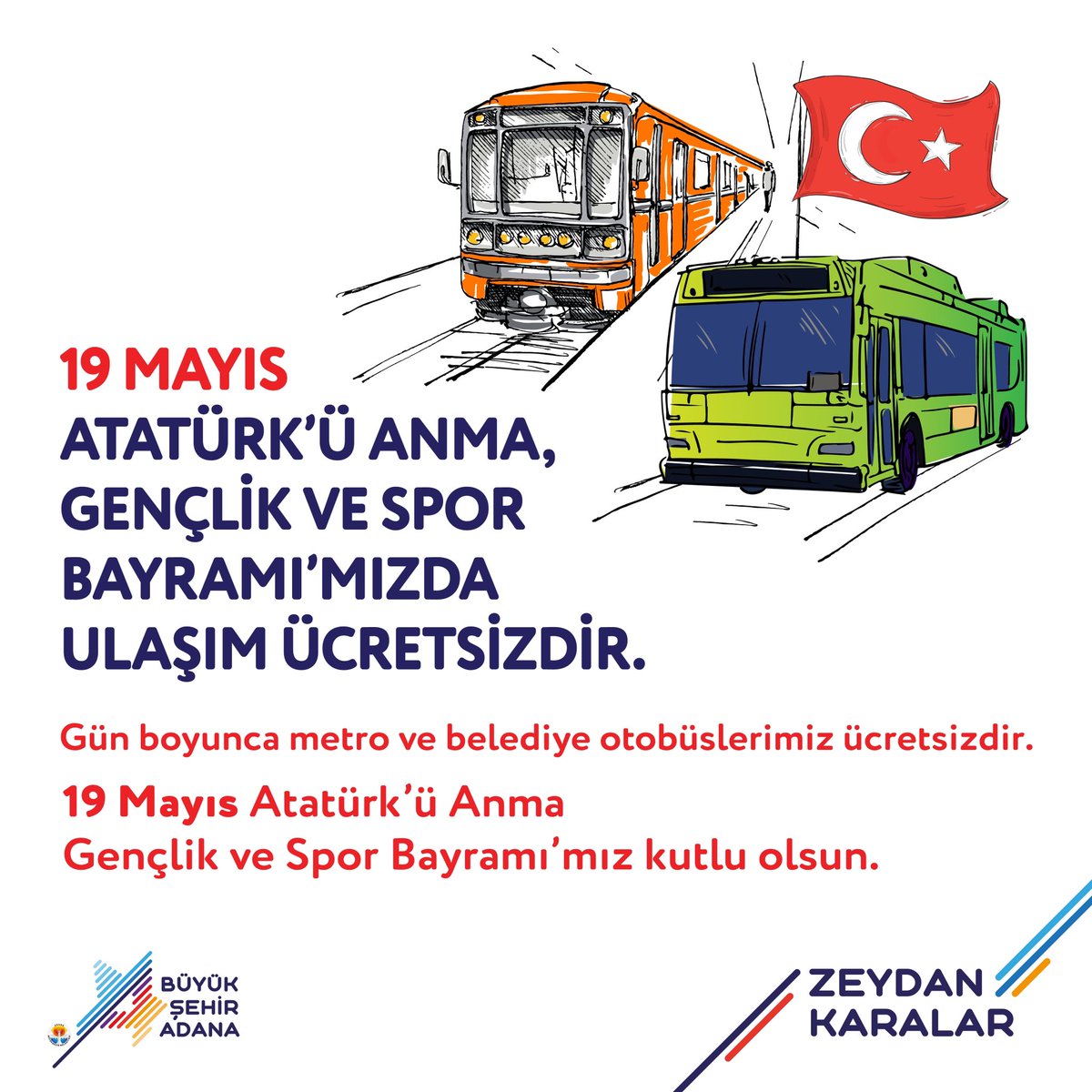 19 Mayıs Atatürk’ü Anma, Gençlik ve Spor Bayramı’mızda metro ve belediye otobüslerimiz gün boyunca ücretsizdir.🇹🇷