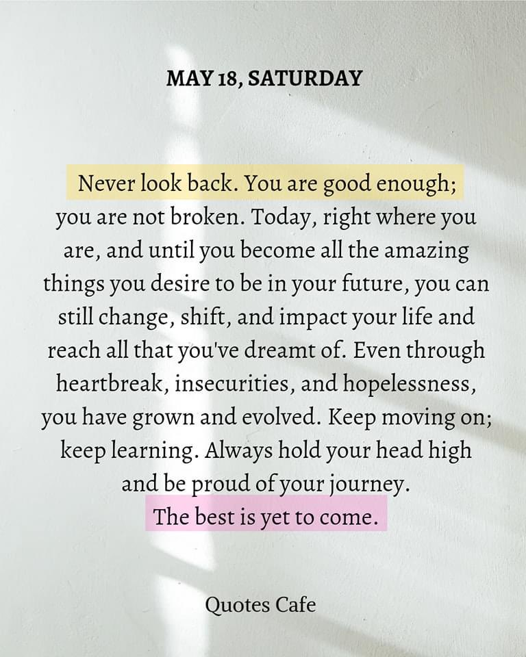 Message for today … Everything happens for a reason. Some things go wrong so that you appreciate them when they're right. Often good things fall apart so better things can fall together. Regardless of setbacks, never look back! The best is yet to come! 👇