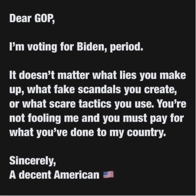 Dear @GOP, I'm voting for Biden, period. Don't like it? I really don't care. Yours truly, A decent American