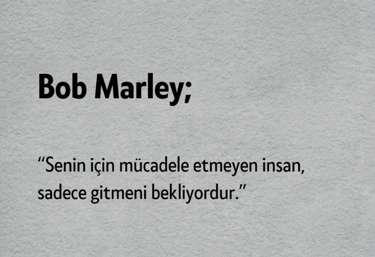 Bob Marley şöyle diyor ve çok haklı.