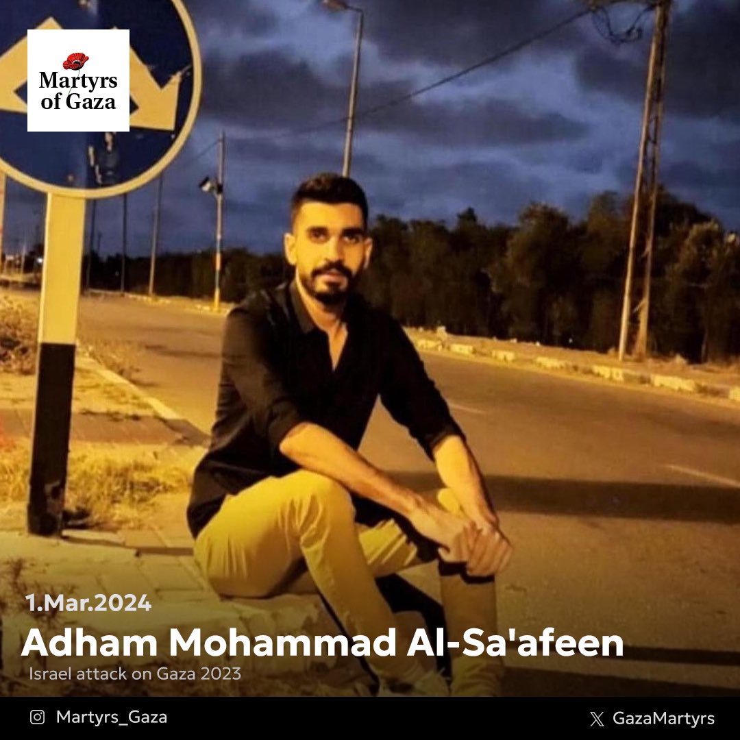 “After five minutes, he sent me a message informing me that they were all surrounded by the occupation forces and no one could leave. I prayed to God for their safety” Martyr Adham Mohammad Al-Sa'afeen, 26 years old. He was a graduate of Financial and Banking Sciences, a highly