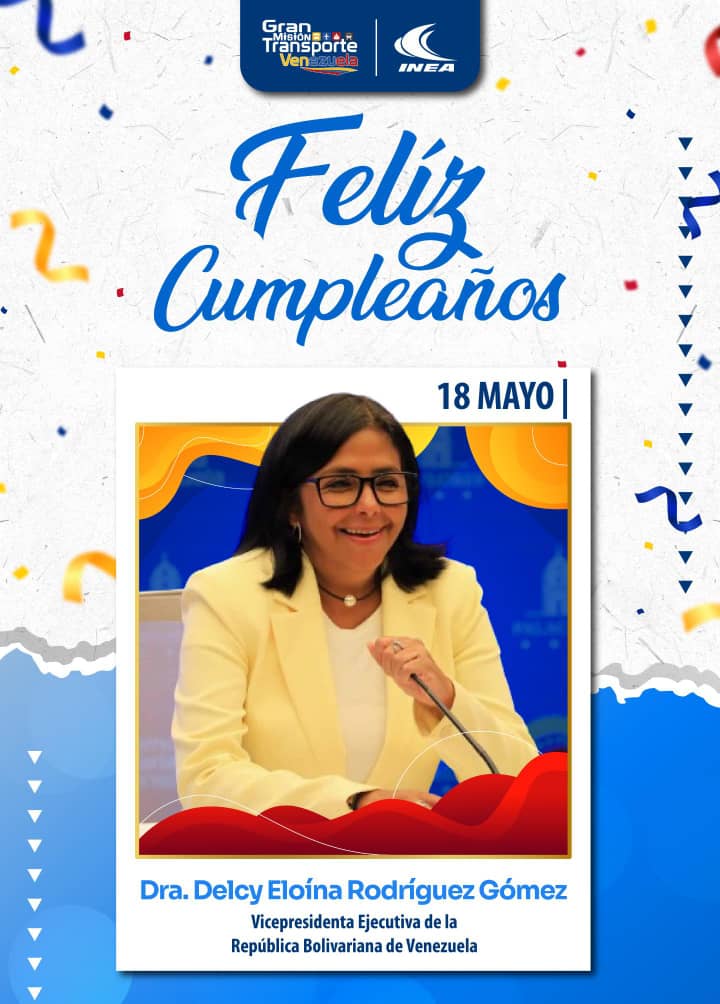 #18May ¡Feliz cumpleaños! Desde el #INEA, el presidente CN Germán Gómez Larez y toda su fuerza trabajadora, extiende sus más sinceras felicitaciones a nuestra Vicepresidenta @delcyrodriguezv por arribar hoy a un año más de vida revolucionaria enalteciendo a la Patria.