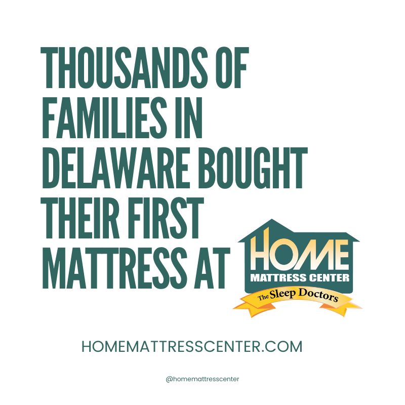 Families in Delaware are familiar with our 50+ year old mattress business. Buy your first and any subsequent mattresses with us and see what first-rate customer service is all about!