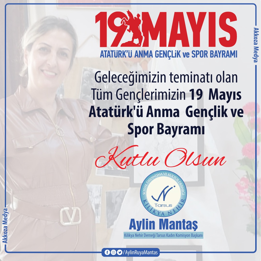 Geleceğimizin teminatı olan tüm gençlerimizin 19 Mayıs Atatürk'ü Anma Gençlik ve Spor Bayramı kutlu olsun. Aylin Mantaş Kilikya Nehir Derneği Tarsus Kadın Komisyon Başkanı