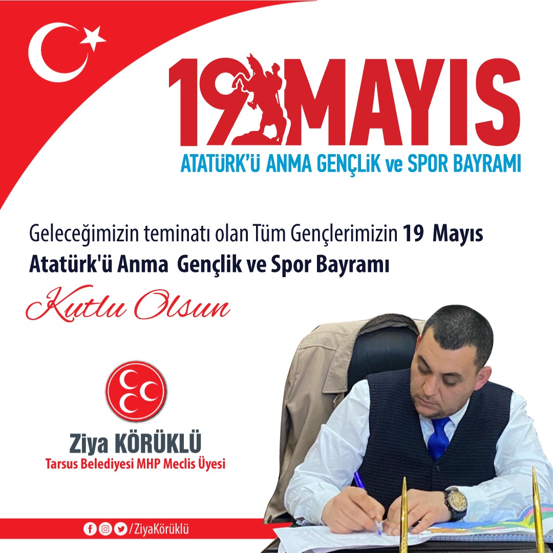 Geleceğimizin teminatı olan tüm gençlerimizin 19 Mayıs Atatürk'ü Anma Gençlik ve Spor Bayramı kutlu olsun. Ziya Körüklü Tarsus Belediyesi MHP Meclis Üyesi