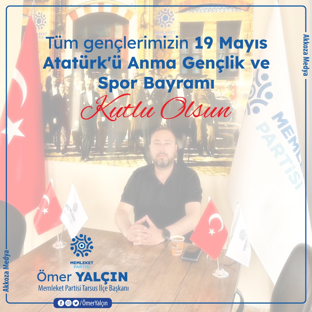 Tüm gençlerimizin 19 Mayıs Atatürk'ü Anma Gençlik ve Spor Bayramı kutlu olsun. Ömer Yalçın Memleket Partisi Tarsus İlçe Başkanı