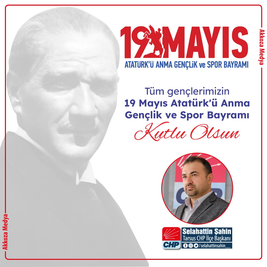 Tüm gençlerimizin 19 Mayıs Atatürk'ü Anma Gençlik ve Spor Bayramı kutlu olsun. Selahattin Şahin Tarsus CHP İlçe Başkanı