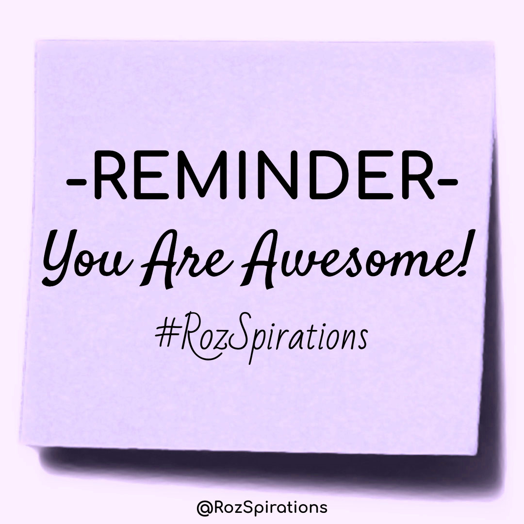 REMINDER... You Are Awesome! ~#RozSpirations
#ThinkBIGSundayWithMarsha #RozSpirations #joytrain #lovetrain #qotd