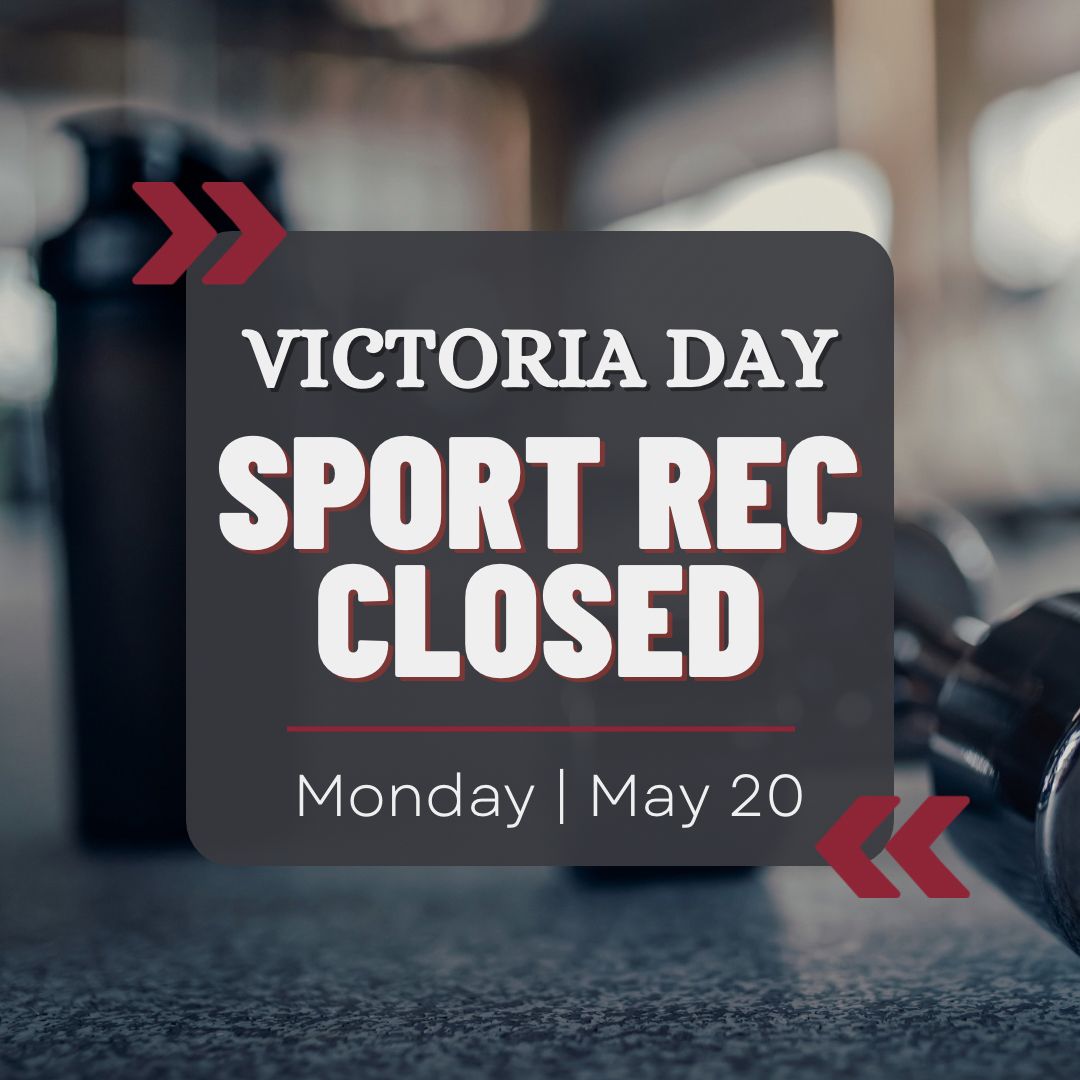 The Sport Rec facilities will be CLOSED on May 20th for Victoria Day. We hope you enjoy the long weekend and take some time to rest and recharge. The facilities will reopen on Tuesday, May 21st. See you then!