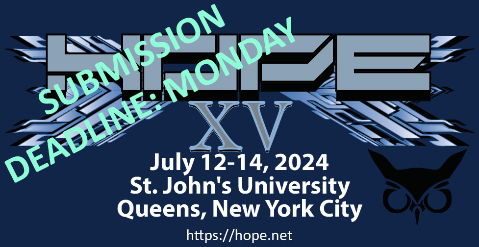 DEADLINE for submitting talks and workshops:  this MONDAY night!  Please consider sharing at HOPE XV.
