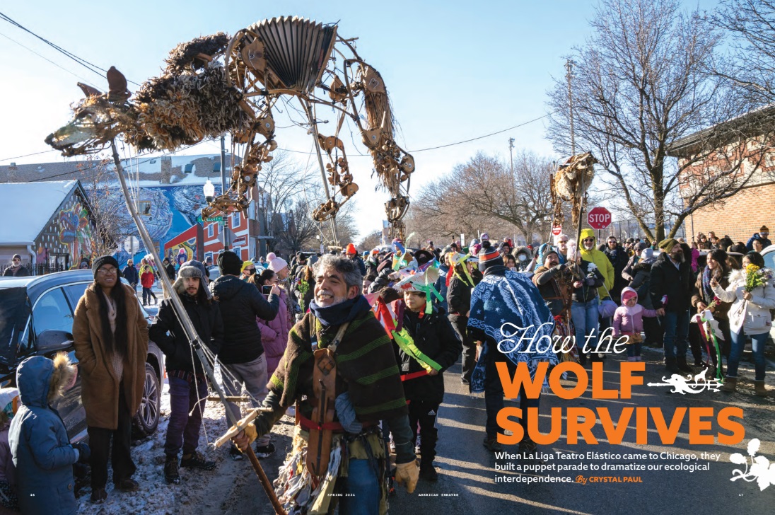 In our April print issue, you won't want to miss Crystal Paul's beautiful photo essay/production notebook on 'The Beast Dance,' La Liga Teatro Elástico's pop-up parade and show, a highlight of this year's Chicago International Puppet Theater Festival. americantheatre.org/join