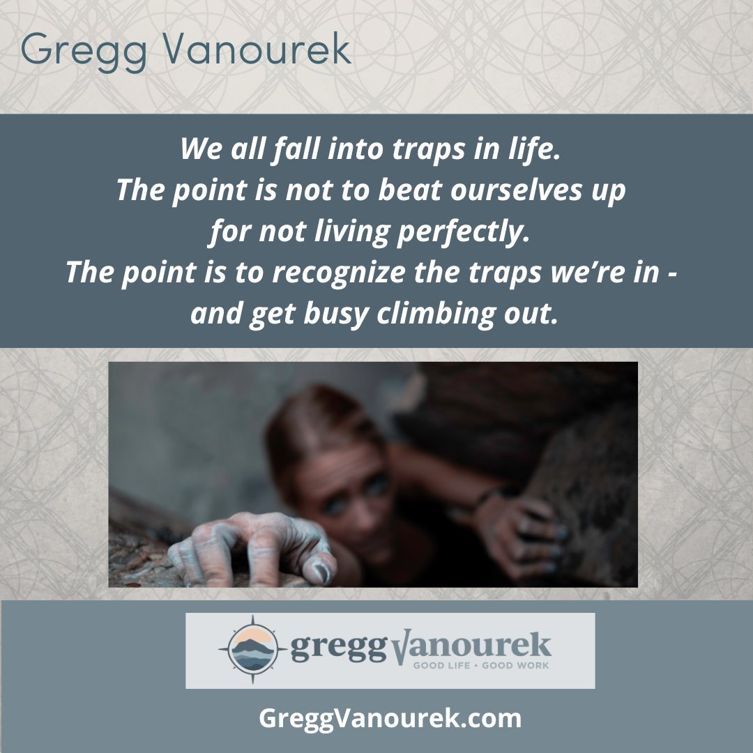 We all fall into traps in life. The point is not to beat ourselves up for not living perfectly. The point is to recognize the traps we’re in—and get busy climbing out. #LifeDesign #PersonalDevelopment