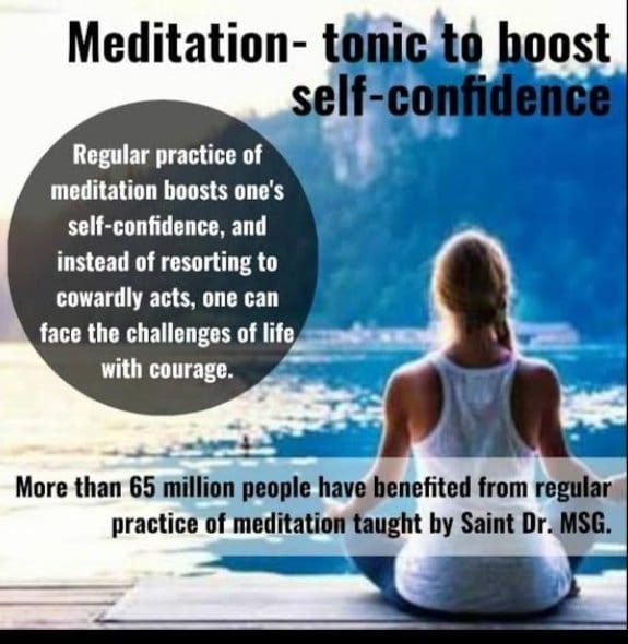 Meditation - tonic to boost self-confidence.
Regular practice of Meditation boost S one's self confidence, and instead of resorting to cowardly acts, one can face the challenges of life with courage. All these are the
#BenefitsOfMeditation provided by Saint Ram Rahim chief of DSS