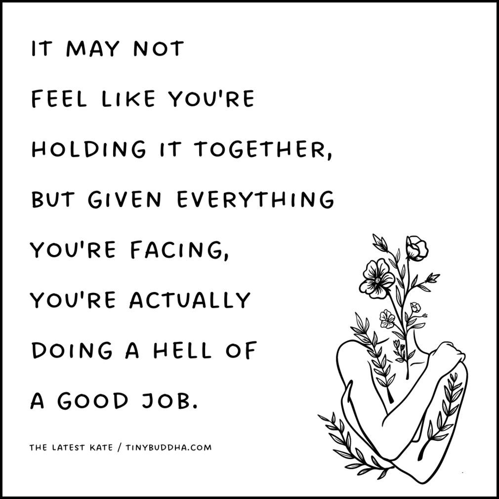 'It may not feel like you’re holding it together, but given everything you're facing, you're actually doing a hell of a good job.” ~The Latest Kate