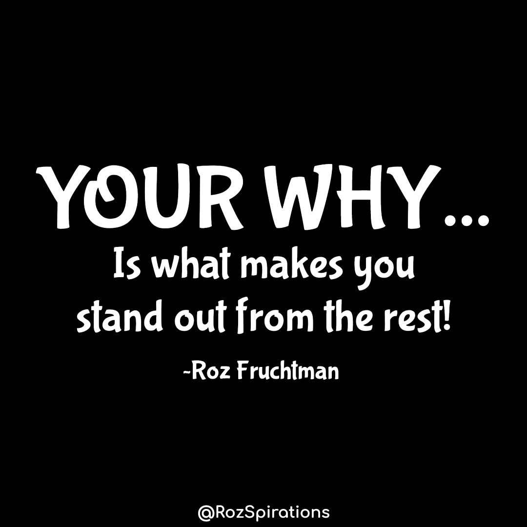 YOUR WHY... Is what makes you stand out from the rest! ~Roz Fruchtman
#ThinkBIGSundayWithMarsha #RozSpirations #joytrain #lovetrain #qotd

It's your passion, your dedication, your motivation, your determination... IS WHAT MAKES - YOU - DIFFERENT!