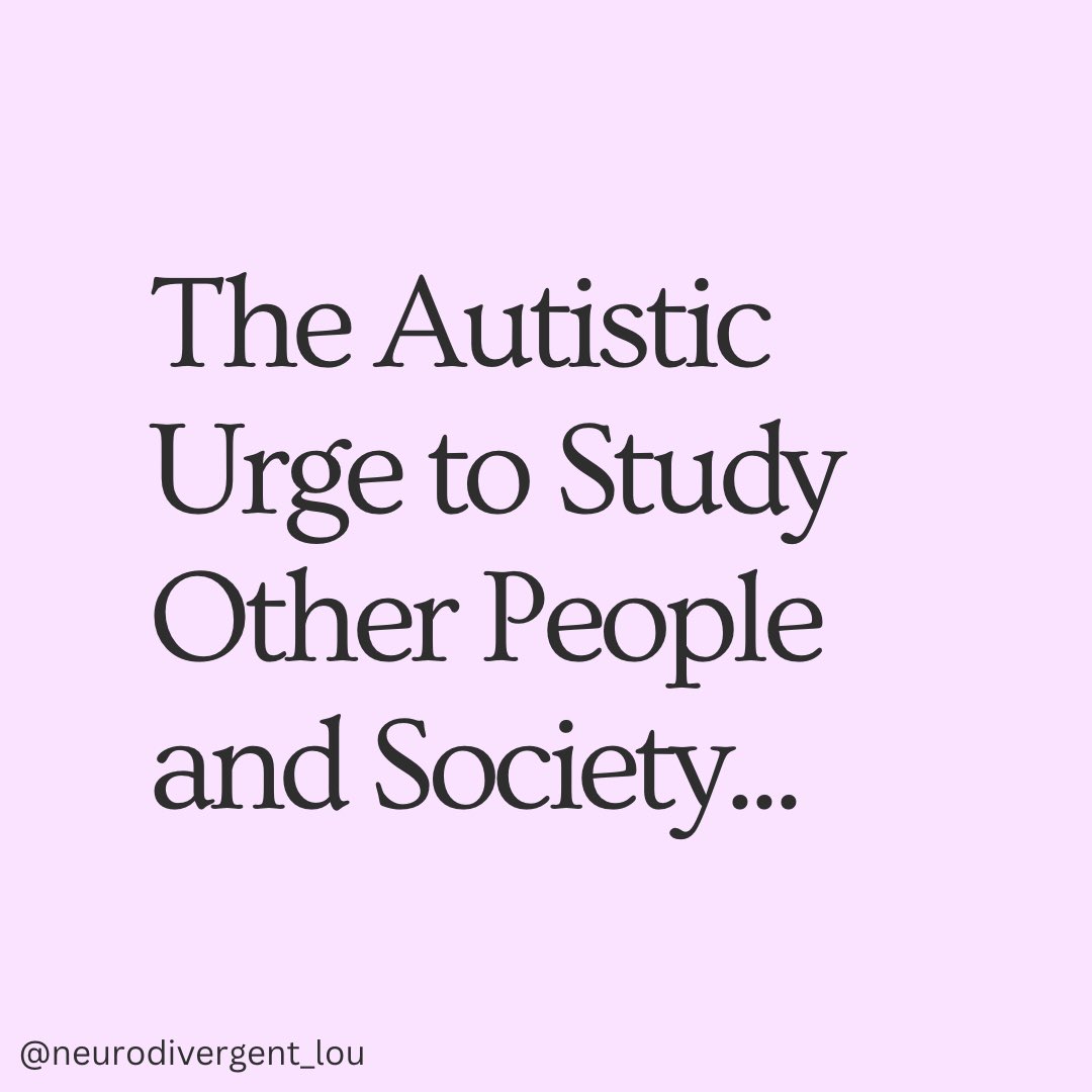 The Autistic Urge to Study Other People and Society #Autism #Neurodivergent #Disability