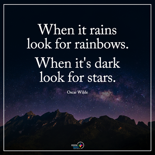 “When it rains, look for rainbows…”