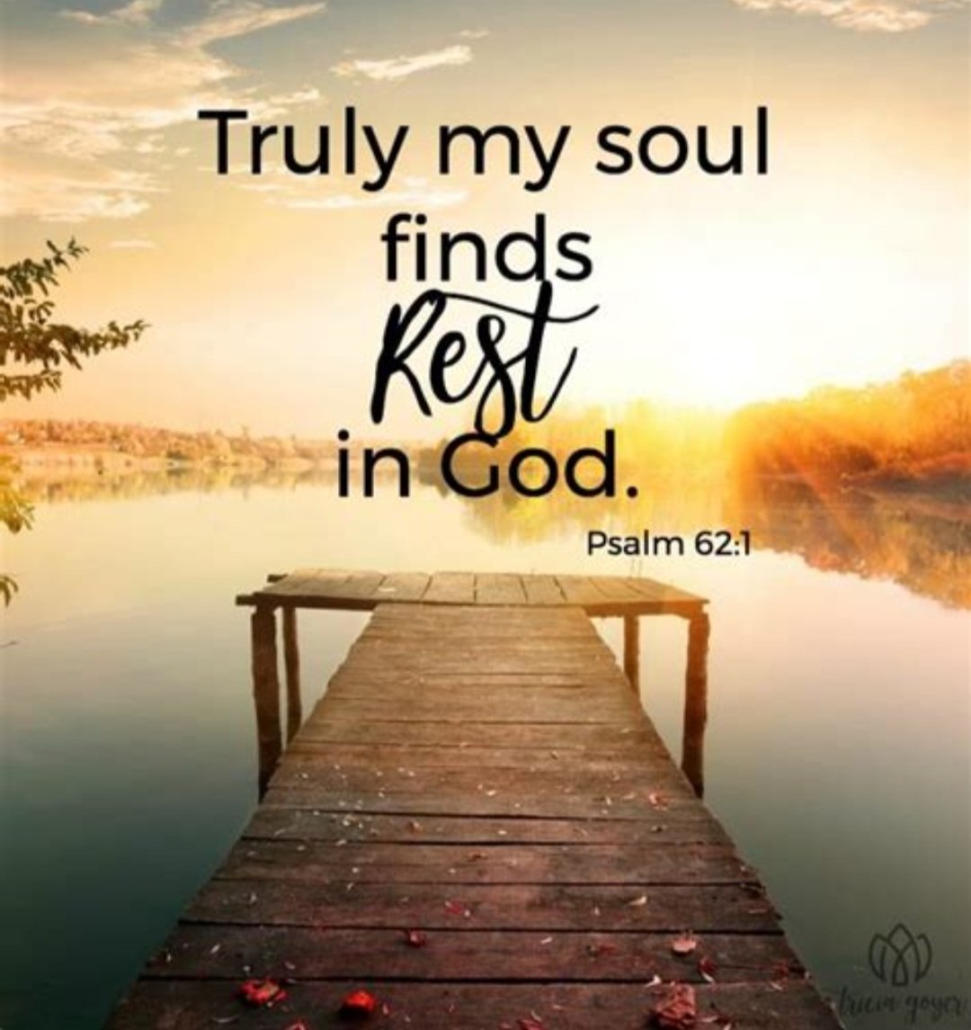 Truly my soul finds rest in God; my salvation comes from him. Psalm 62:1