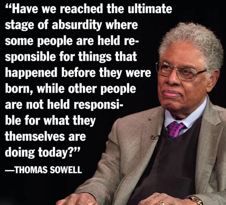 @stillgray “If you were to give reparations to everyone whose ancestors had been slaves, I suspect that you would have to give reparations to more than half the entire population of the globe. Slavery was not confined to one set of races.” Thomas Sowell