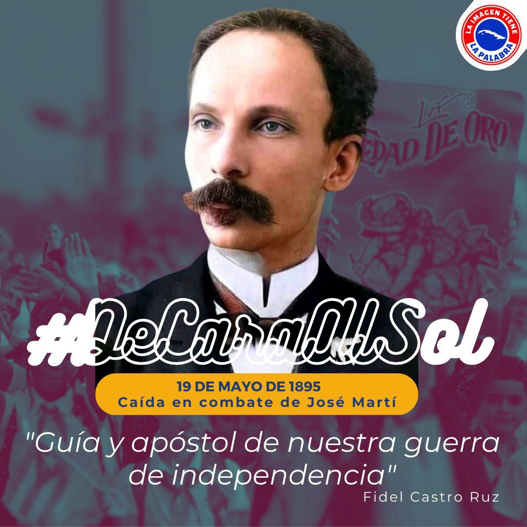 Desde ese 19 de mayo de 1895, José Martí ha sido faro y guía de la causa por la libertad de Cuba, autor intelectual –como lo definiera Fidel Castro #DeCaraAlSol