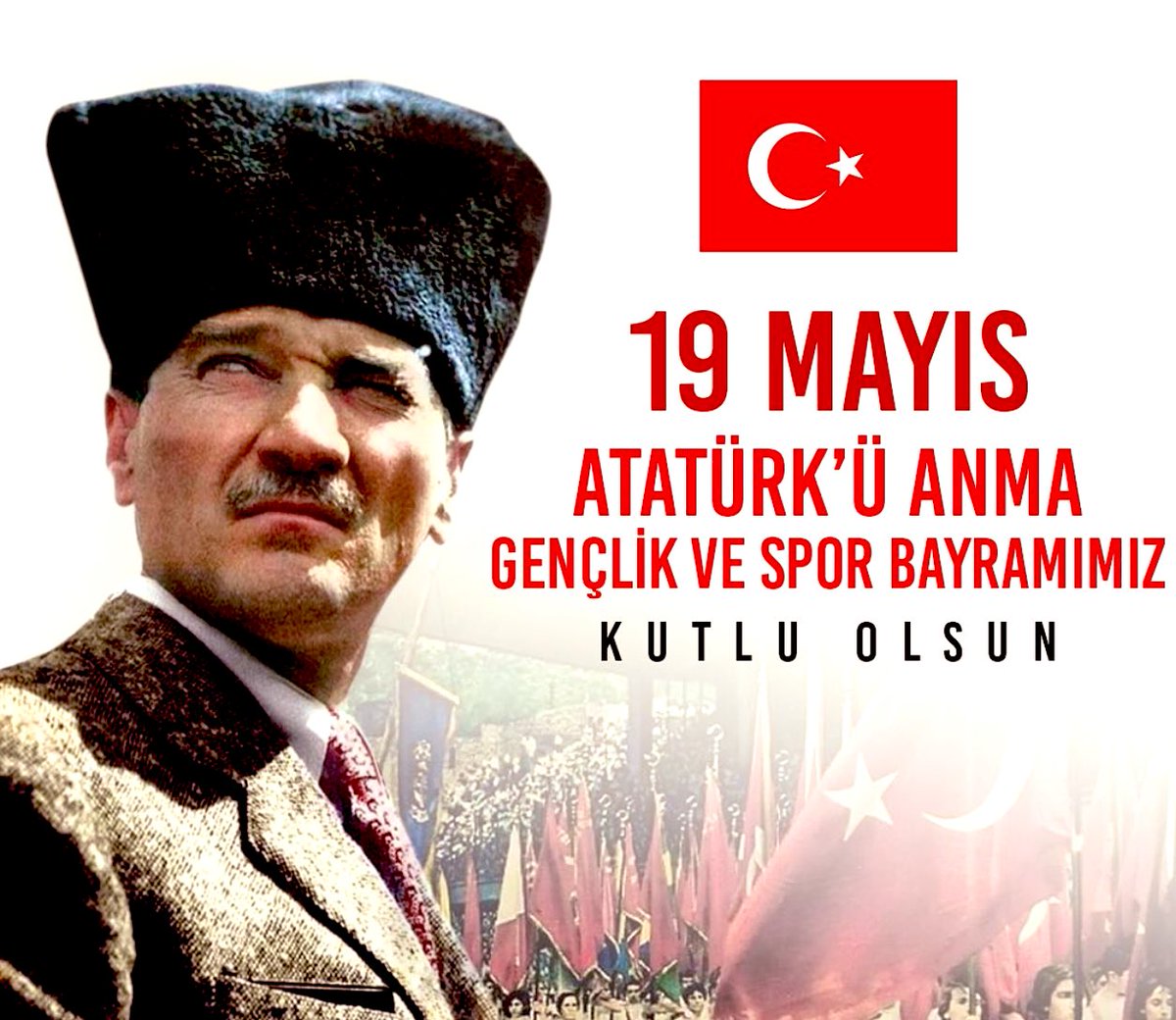 19 MAYIS ATATÜRK’Ü ANMA GENÇLİK VE SPOR BAYRAMIMIZ KUTLU OLSUN