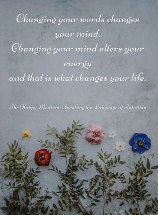 Changing your words alters your energy and that is what changes your life. #thehappymedium #ThinkBIGSundayWithMarsha #quotes