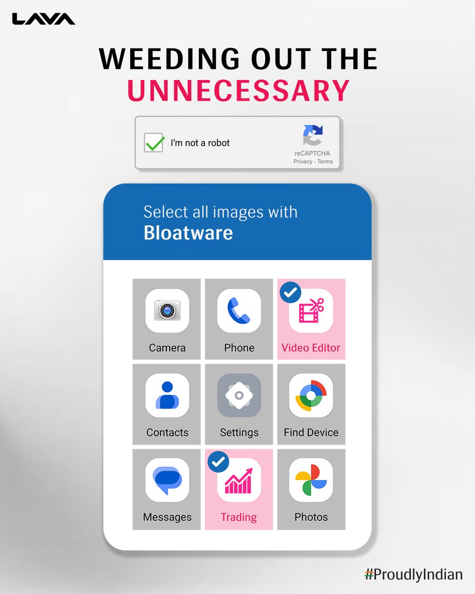 Unwanted Apps? No room for those here!
We are bloatware free, so that your smartphone experience is at ease!

#LavaBloatwareFree #LavaMobiles #ProudlyIndian