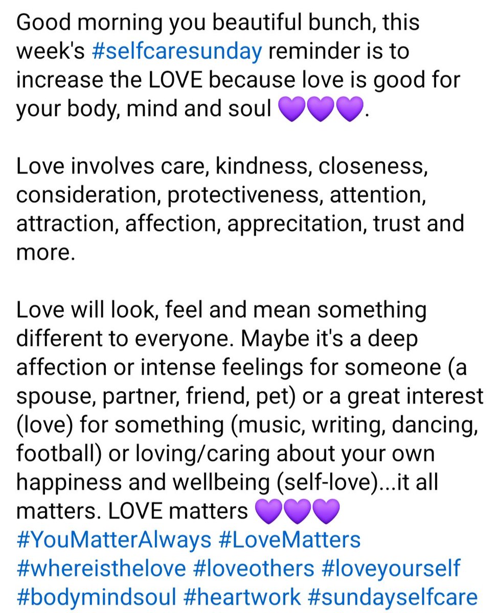 Good morning you beautiful bunch, this week's #selfcaresunday reminder is to increase the LOVE because love is good for your body, mind and soul 💜💜💜 #YouMatterAlways #LoveMatters #whereisthelove #loveothers #loveyourself #bodymindsoul #heartwork #sundayselfcare