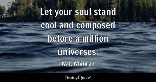 #SoulfulSunday

Let your soul stand cool and composed before a million universes. - Walt Whitman 

#ThinkBIGSundayWithMarsha