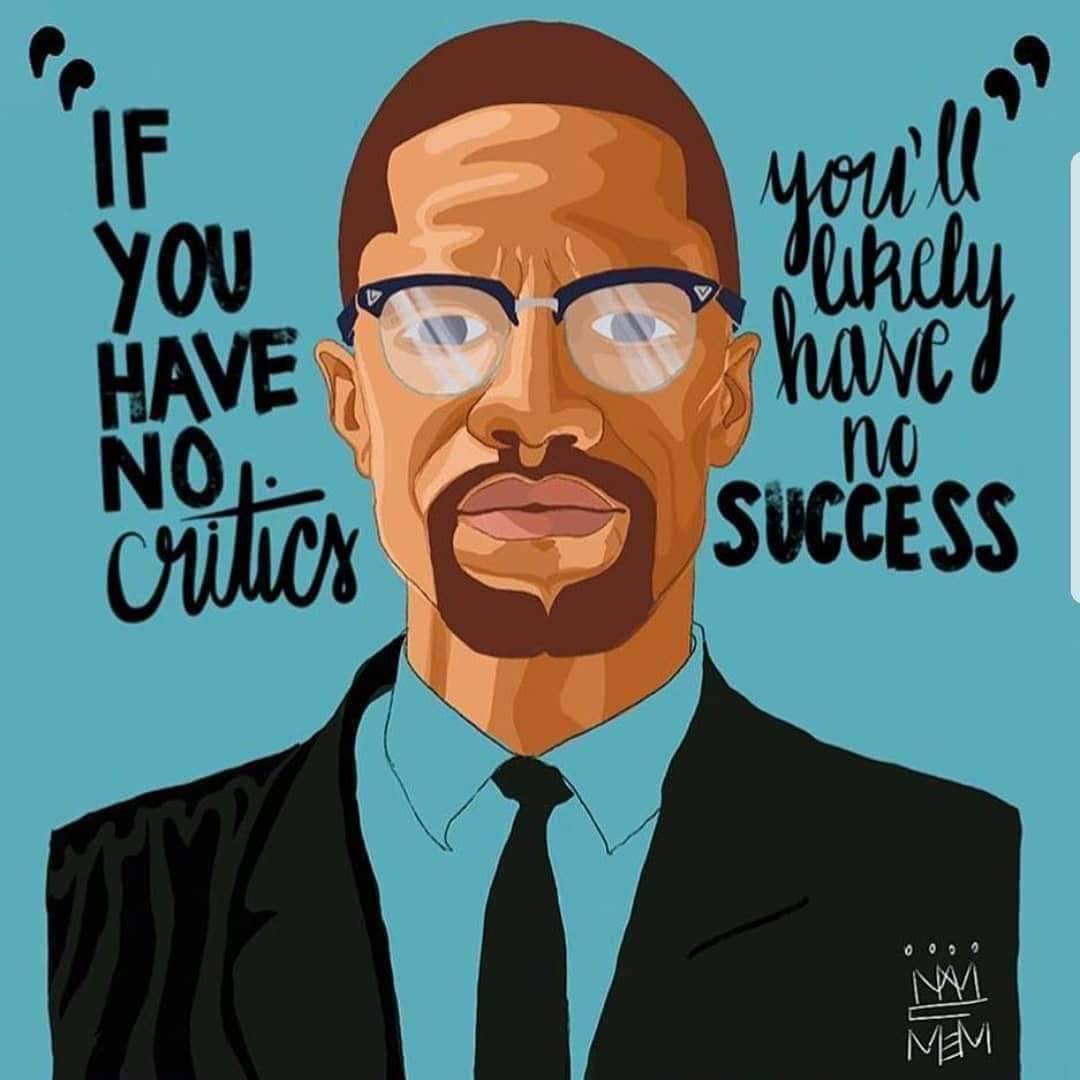 'If you have no critics you'll likely have no success.' - Malcolm X #MalcolmX #MalcolmXDay