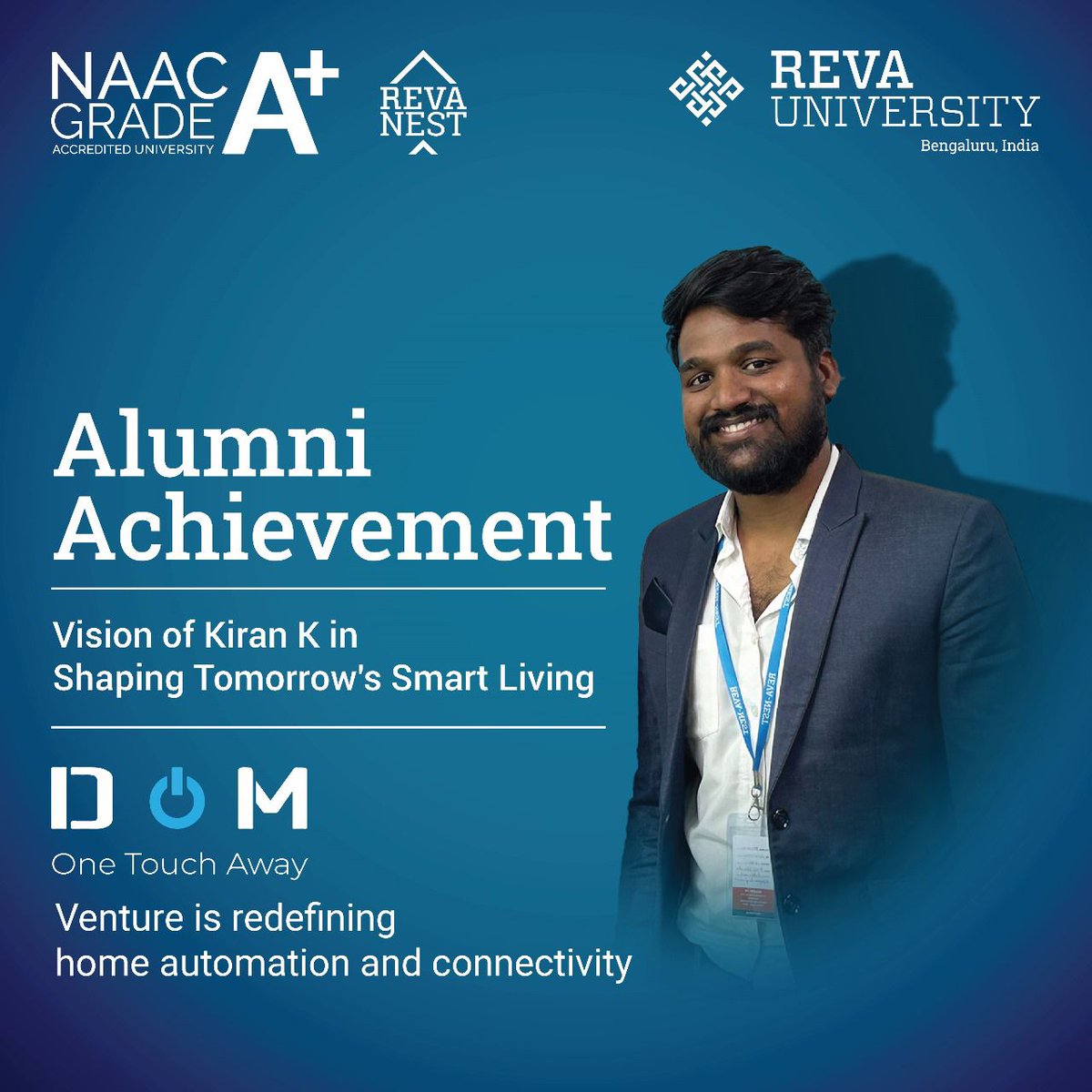 Meet Kiran K, ECE '18 alumnus and founder of DOM, India's leading IoT PaaS and SaaS provider. We are proud of him for revolutionizing smart living with cutting-edge products and services.

#REVAUniversity #lifeatREVA #AlumniSuccess #SmartLiving #MakeInIndia #REVAAlumni