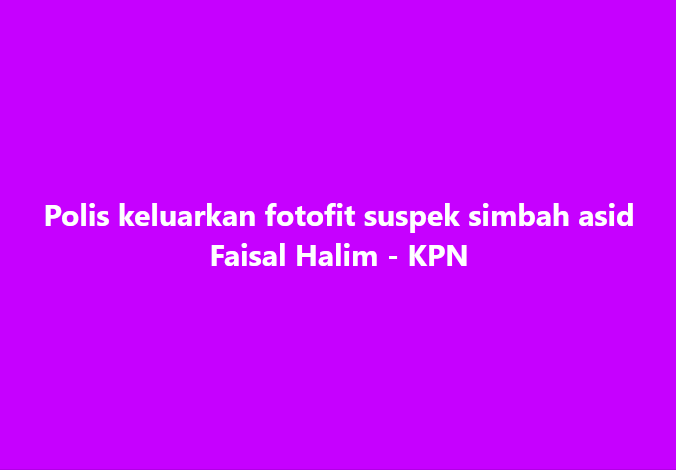 SinarOnline's tweet photo. Polis keluarkan fotofit suspek simbah asid Faisal Halim - KPN
#SinarHarian #polis #fotofit #suspek #simbahasid #FaisalHalim
