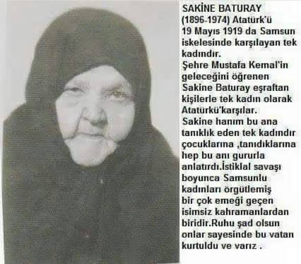 Gazi Paşa'yı Samsun'da Reji İskelesi'nde karsılayanlar arasında bulunan tek Türk kadını. #SakineHanım soyadı kanununda #Baturay soyadını almıştır.Ruhu şad olsun.