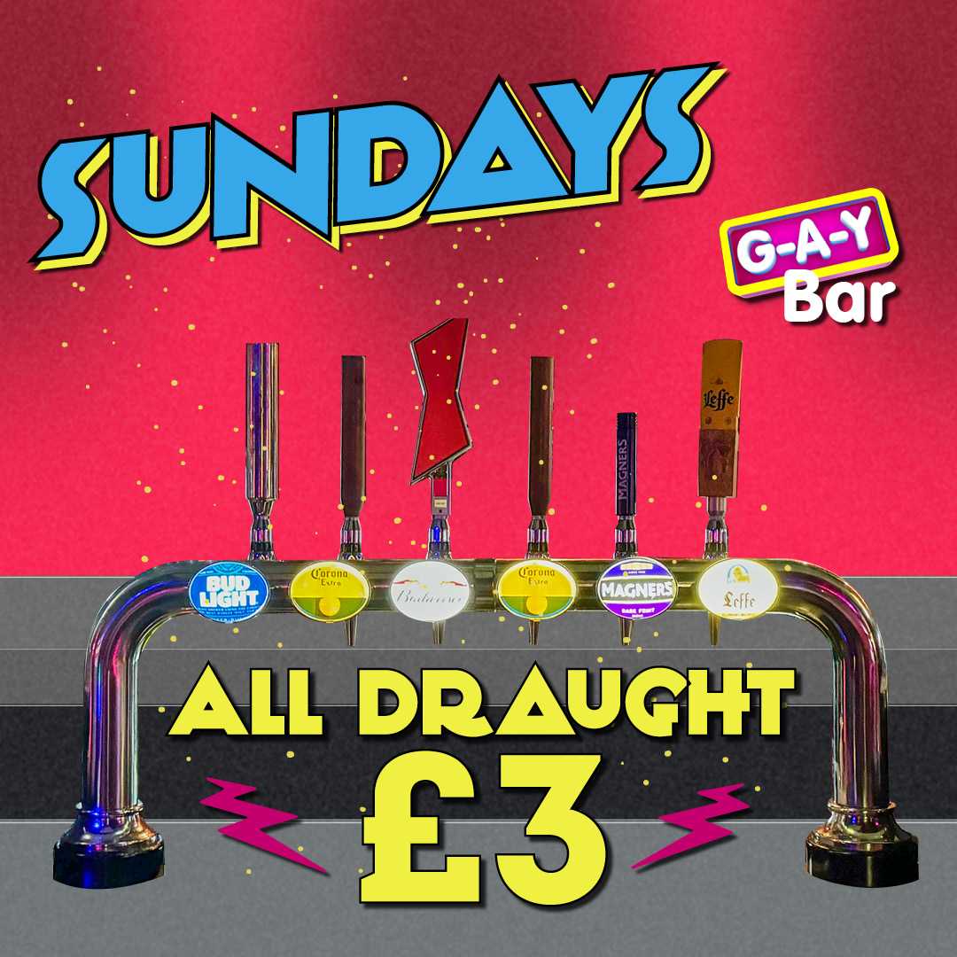 SUNDAYs at G-A-Y Bar Drinks Offer 🍺 All Draught £3