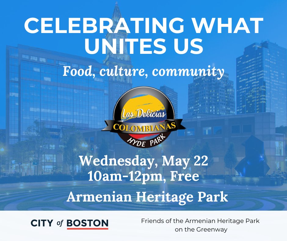 Wed, 5/22: CELEBRATING WHAT UNITES US: free cultural event @ Armenian Heritage Pk (Greenway) w/Chef Miguel Gallego (La Delicias Colombianas) for a talk, tasting & labyrinth walk. RSVP andrea.burns@boston.gov.