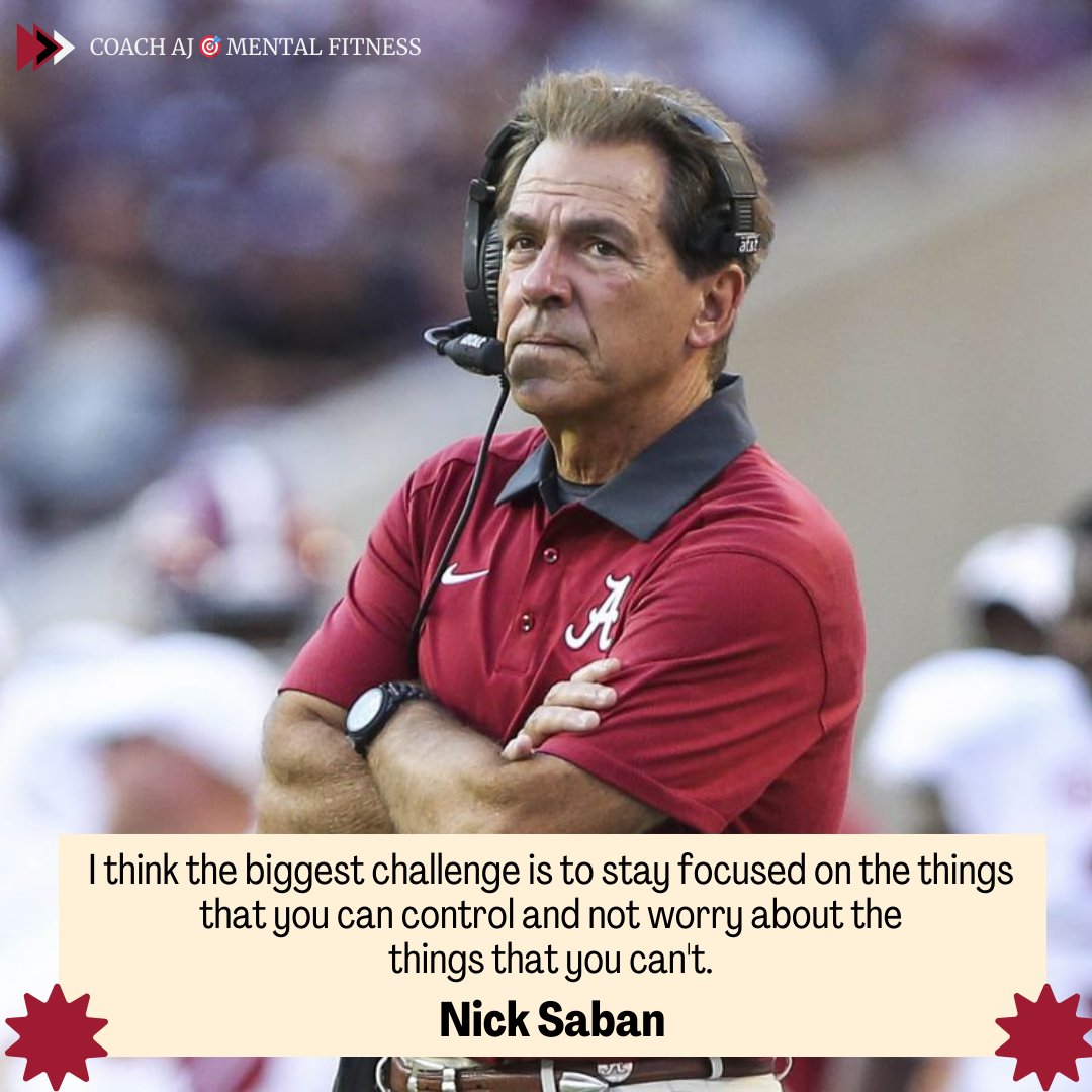 Nick Saban said, 'I think the biggest challenge is to stay focused on the things that you can control and not worry about the things that you can't.' It means focusing on what matters. Nothing happens without your focus. Your ability to focus is the difference between