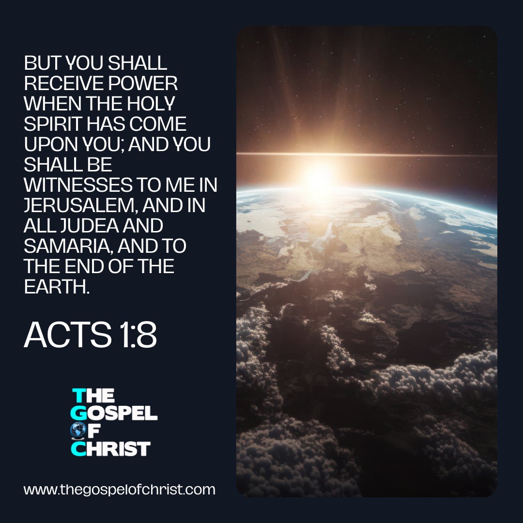 But you shall receive power when the Holy Spirit has come upon you; and you shall be witnesses to Me in Jerusalem, and in all Judea and Samaria, and to the end of the earth.

Acts 1:8
 #acts #power #DailyBibleVerse #TGOC #TheGospelOfChrist #Bible