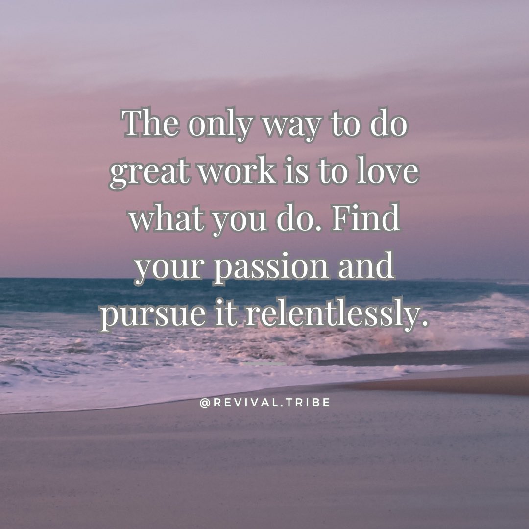 The only way to do great work is to love what you do. Find your passion and pursue it relentlessly. #passion #greatness #lovewhatyoudo #success #determination #limitless #nolimits #revivaltribe #discipline #goals #happy #staydetermined #yougotthis