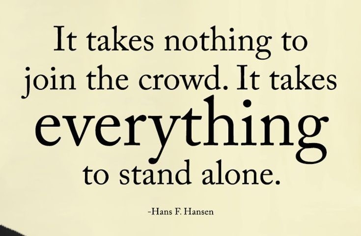It takes nothing to join the crowd.
It takes everything to stand alone.

#ThinkBIGSundayWithMarsha #EndViolence #EliminateBullyingBasedViolence #SuicideAwareness #bullying #awareness #mentalhealth #humanity