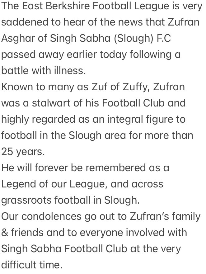 Everyone involved with the East Berkshire Football League would like to send our condolences to the family of Zufran Asghar (<a href="/zuf20/">Zuffy</a>), to his friends and to everyone involved with <a href="/SabhaFc/">Singh Sabha Slough FC</a> / <a href="/officialsssfc/">Singh Sabha Slough FC</a> at this very sad time.
Rest In Peace, our friend and colleague, Zufran.