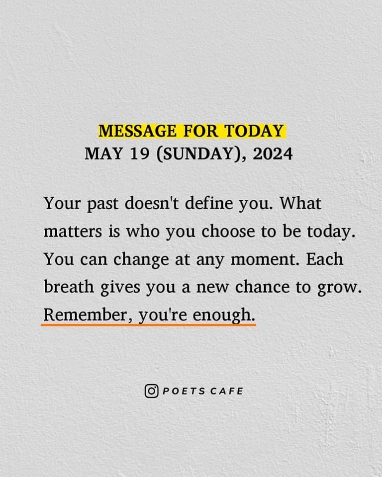 Message for a today … Your past is your past. It is part of your history & part of what makes you the person you are today. But though it carries influence on who you are it is history. Who you are in the present is enough and defined by opportunities for growth! 👇